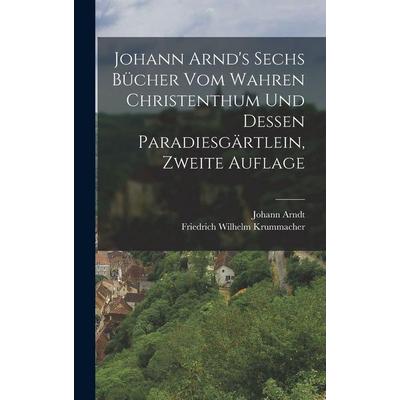 Johann Arnd's Sechs Bücher vom Wahren Christenthum und Dessen Paradiesgärtlein, zweite Auflage, Gebundene Ausgabe von Johann Arndt, Legare Street