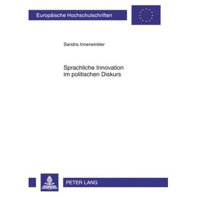 Sprachliche Innovation im politischen Diskurs, Taschenbuch von Sandra Innerwinkler, Peter Lang GmbH, Internationaler Verlag der Wissenschaften,