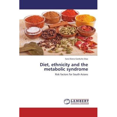 Garduño Diaz, S: Diet, ethnicity and the metabolic syndrome, Taschenbuch von Sara Diana Garduño Diaz, LAP LAMBERT Academic Publishing,