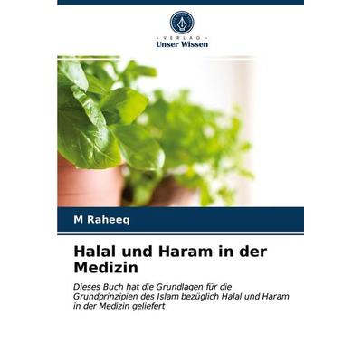 Halal und Haram in der Medizin, Taschenbuch von M. Raheeq, Verlag Unser Wissen, 978-620-3-94424-2