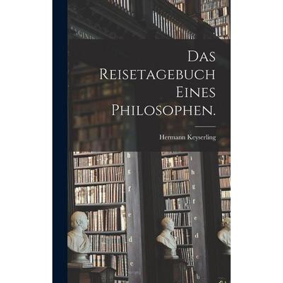 Das Reisetagebuch eines Philosophen., Gebundene Ausgabe von , Legare Street Press, 978-1-01-589442-6