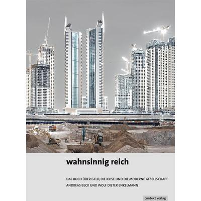 Wahnsinnig reich, Gebundene Ausgabe von Andreas Beck,Wolf Dieter Enkelmann, Context verlag Augsburg, 978-3-939645-34-4