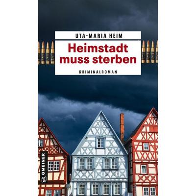 Heimstadt muss sterben, Taschenbuch von Uta-Maria Heim, Gmeiner-Verlag, 978-3-8392-0878-6