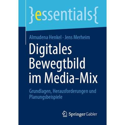Digitales Bewegtbild im Media-Mix, Taschenbuch von Almudena Henkel,Jens Merheim, Springer Fachmedien Wiesbaden GmbH, 978-3-658-31962-5