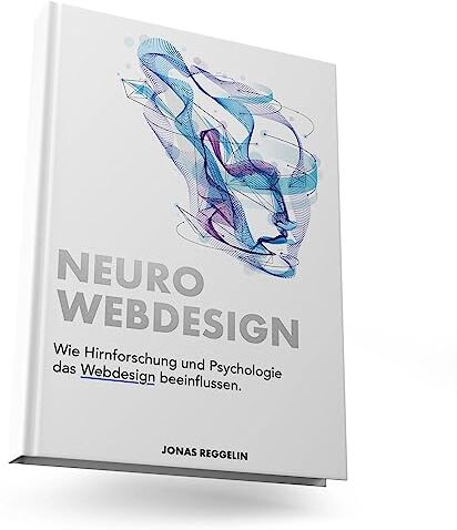 Jonas Reggelin - Neurowebdesign – Wie Hirnforschung und Psychologie das Webdesign beeinflussen - Preis vom 18.10.2026 15:28:09 h