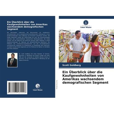 Ein Überblick über die Kaufgewohnheiten von Amerikas wachsendem demografischen Segment, Taschenbuch von Scott Goldberg, Verlag Unser Wissen,
