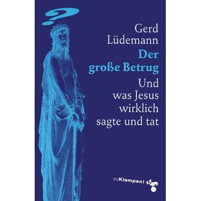Der große Betrug, Taschenbuch von Gerd Lüdemann, Zu Klampen Verlag, 978-3-86674-828-6