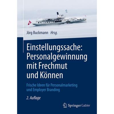 Einstellungssache: Personalgewinnung mit Frechmut und Können, Gebundene Ausgabe von , Springer Fachmedien Wiesbaden GmbH, 978-3-658-15193-5