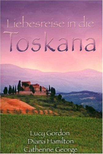 Lucy Gordon - Liebesreise in die Toskana: Eine italienische Hochzeit / Verwechslungsspiel in der Toskana / Verzaubert in Florenz - Preis vom 30.09.2026 22:30:23 h