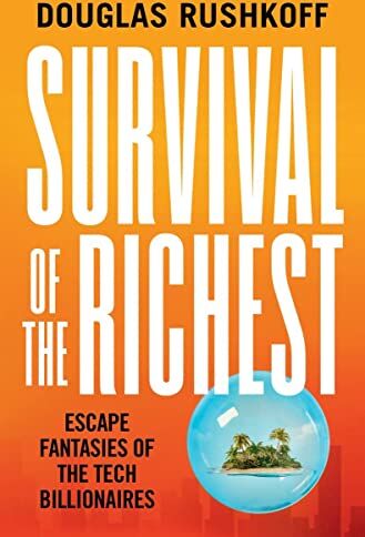 Douglas Rushkoff - Survival of the Richest: Escape Fantasies of the Tech Billionaires - Preis vom 30.09.2026 09:01:18 h