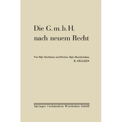Die G.m.b.H. nach neuem Recht, Taschenbuch von Reinhold Sellien, Betriebswirtschaftlicher Verlag Gabler, 978-3-663-16338-1