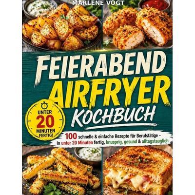 Feierabend Airfryer Kochbuch, Taschenbuch von Marlene Vogt, BoD – Books on Demand, 978-3-696-39626-8