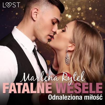 Fatalne wesele: Odnaleziona miłość – opowiadanie erotyczne - Marlena Rytel, Audio, 9788728135914