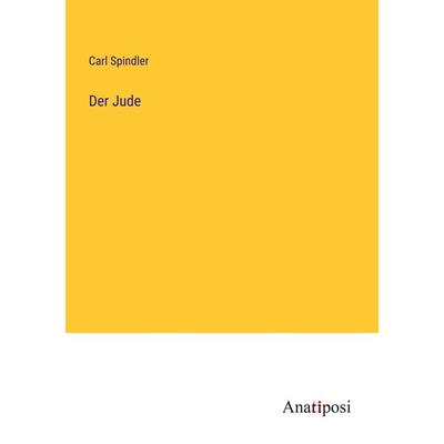 Der Jude, Taschenbuch von Carl Spindler, Anatiposi Verlag, 978-3-382-00614-3