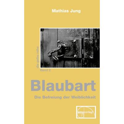 Blaubart, Gebundene Ausgabe von Mathias Jung, Emu-Verlags- und Vertriebsgesellschaft Ernährung-Medizin-Umwelt, 978-3-89189-098-1