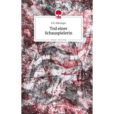 Tod einer Schauspielerin. Life is a Story - story.one, Gebundene Ausgabe von S. D. Zähringer, Storylution, 978-3-7115-9668-0