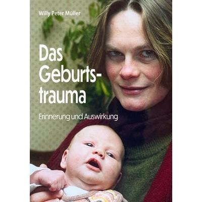 Das Geburtstrauma, Taschenbuch von Willy Peter Müller, BoD – Books on Demand, 978-3-7597-7750-8