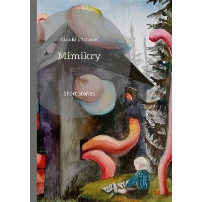 Mimikry, Taschenbuch von Claudia J. Schulze, BoD – Books on Demand, 978-3-7562-2426-5