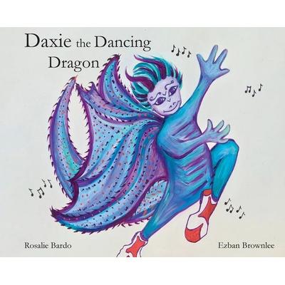 Daxie the Dancing Dragon, Gebundene Ausgabe von Rosalie Bardo, Pearson, 978-0-9978738-0-1