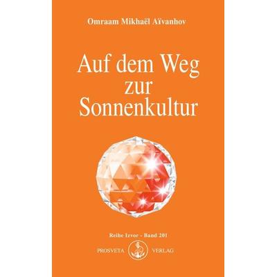 Auf dem Weg zur Sonnenkultur, Taschenbuch von Omraam Mikhael Aivanhov, Prosveta Deutschland, 978-3-89515-024-1
