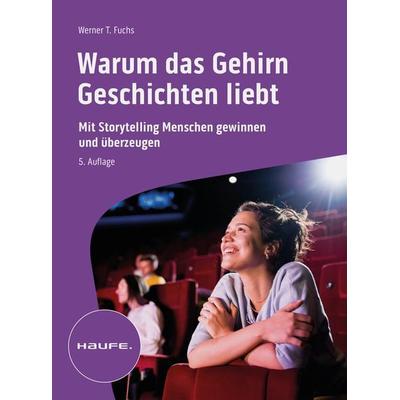 Warum das Gehirn Geschichten liebt, Taschenbuch von Werner T. Fuchs, Haufe-Lexware, 978-3-648-17319-0