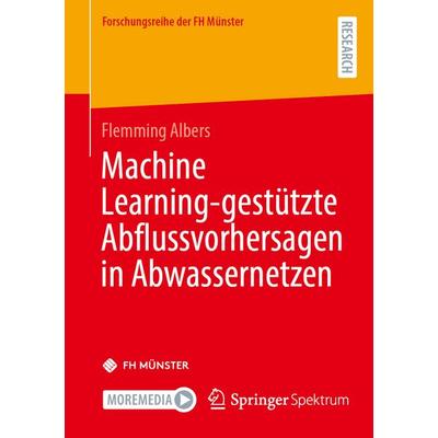 Machine Learning-gestützte Abflussvorhersagen in Abwassernetzen, Taschenbuch von Flemming Albers, Springer Fachmedien Wiesbaden GmbH,