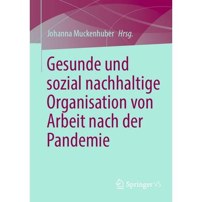 Gesunde und sozial nachhaltige Organisation von Arbeit nach der Pandemie, Taschenbuch von , Springer Fachmedien Wiesbaden GmbH, 978-3-658-45993-2