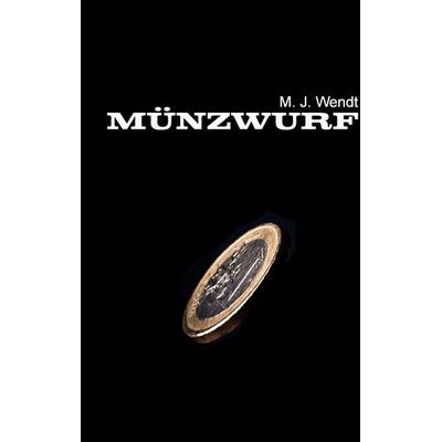 Münzwurf, Taschenbuch von M.J. Wendt, BoD – Books on Demand, 978-3-7431-0999-5