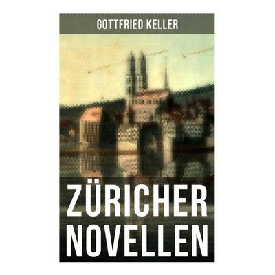Züricher Novellen, Taschenbuch von Gottfried Keller, Musaicum Books, 978-80-272-5572-6