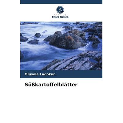 Süßkartoffelblätter, Taschenbuch von Olusola Ladokun, Verlag Unser Wissen