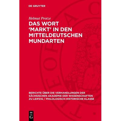 Das Wort ‘Markt’ in den mitteldeutschen Mundarten, Gebundene Ausgabe von Helmut Protze, De Gruyter, 978-3-11-277822-7