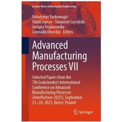 Advanced Manufacturing Processes VII, Fachbücher von Volodymyr Tonkonogyi, Gennadii Oborskyi, Vitalii Ivanov, Justyna Trojanowska, Sławomir Luściński, Slawomir Luscinski