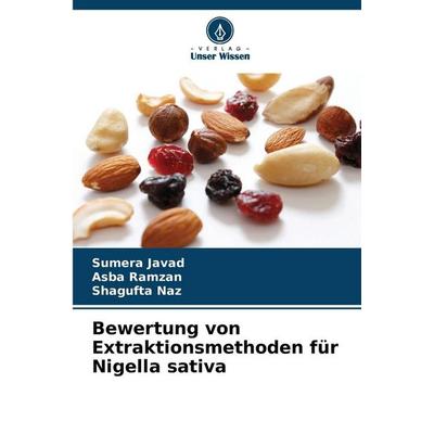 Bewertung von Extraktionsmethoden für Nigella sativa, Taschenbuch von Sumera Javad,Asba Ramzan,Shagufta Naz, Verlag Unser Wissen, 978-620-8-48802-4
