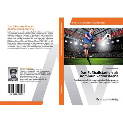 Das Fußballstadion als Kommunikationsarena, Taschenbuch von Manuel Bergmann, AV Akademikerverlag, 978-3-639-49957-5