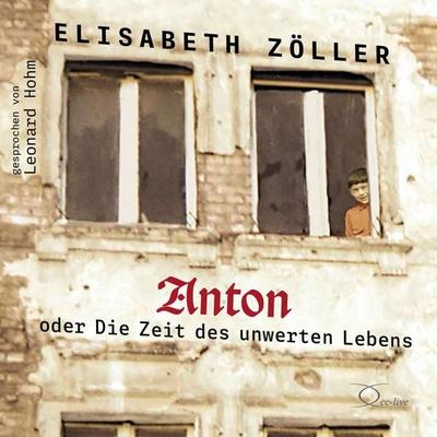 Anton oder Die Zeit des unwerten Lebens - Elisabeth Zöller, CD, 9783956165467