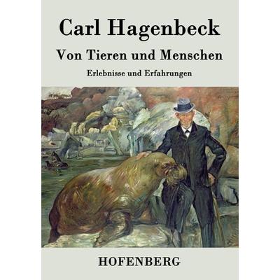 Von Tieren und Menschen, Taschenbuch von Carl Hagenbeck, Henricus - Edition Deutsche Klassik GmbH, Berlin, 978-3-8430-7078-2