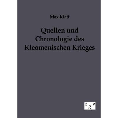 Quellen und Chronologie des Kleomenischen Krieges, Taschenbuch von Max Klatt, Europäischer Geschichtsverlag, 978-3-86382-415-0