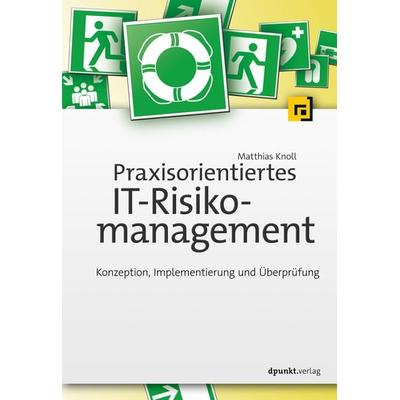 Praxisorientiertes IT-Risikomanagement, Gebundene Ausgabe von Matthias Knoll, Dpunkt.verlag, 978-3-86490-655-8