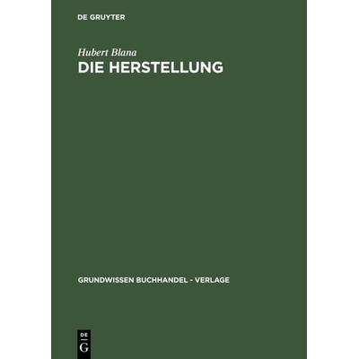 Die Herstellung, Gebundene Ausgabe von Hubert Blana, De Gruyter Saur, 978-3-598-20067-0