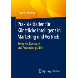 Praxisleitfaden für Künstliche Intelligenz in Marketing und Vertrieb, Fachbücher von Laurenz Wuttke