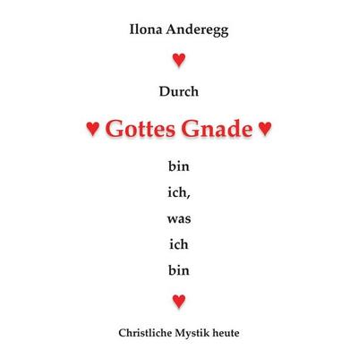 Durch Gottes Gnade bin ich, was ich bin, Taschenbuch von Ilona Anderegg, Epubli, 978-3-565-37566-0