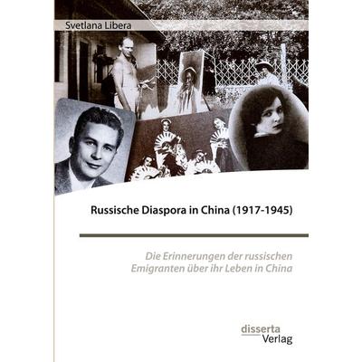 Russische Diaspora in China (1917-1945). Die Erinnerungen der russischen Emigranten über ihr Leben in China, Taschenbuch von Svetlana Libera,