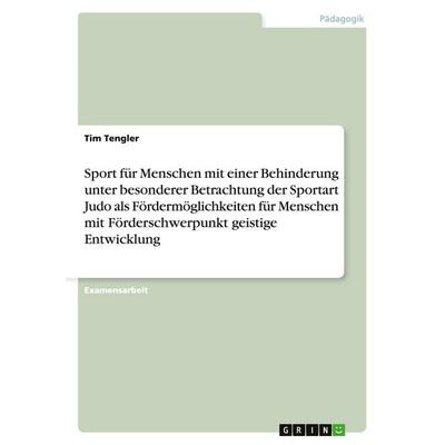 Sport für Menschen mit einer Behinderung unter besonderer Betrachtung der Sportart Judo als Fördermöglichkeiten für Menschen mit Förderschwerpunkt