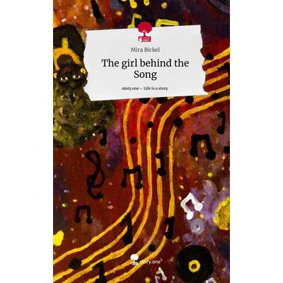 The girl behind the Song. Life is a Story - story.one, Gebundene Ausgabe von Mira Bickel, Story.one publishing, 978-3-7108-7972-2