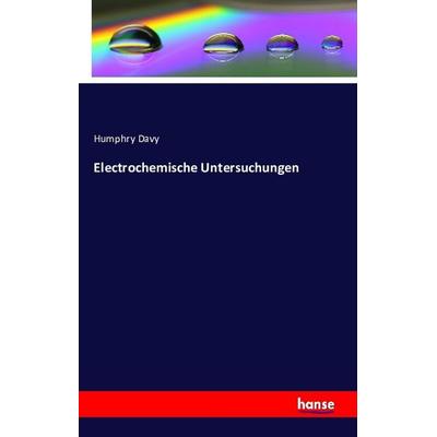 Electrochemische Untersuchungen, Taschenbuch von Humphry Davy, Hansebooks, 978-3-7411-0480-0