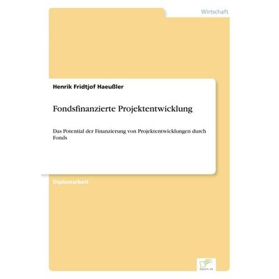 Fondsfinanzierte Projektentwicklung, Taschenbuch von Henrik Fridtjof Haeussler, GRIN, 978-3-8386-7935-8