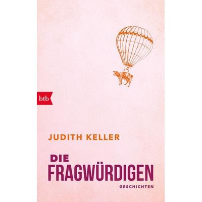 Die Fragwürdigen, Taschenbuch von Judith Keller, btb, 978-3-442-77377-0