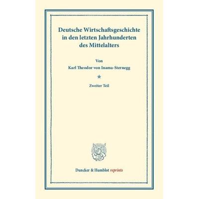 Deutsche Wirtschaftsgeschichte., Taschenbuch von Karl Theodor Inama-Sternegg, Duncker & Humblot, 978-3-428-16520-9