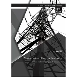 Vertriebscontrolling im Stadtwerk: Steuern Sie Ihren Erfolg durch Kennzahlen, Fachbücher von Heike Wolff