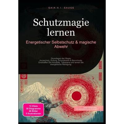 Schutzmagie lernen: Energetischer Selbstschutz & magische Abwehr, Taschenbuch von Gaia A.I. Sauge, Epubli, 978-3-565-09432-5
